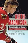 Keith Magnuson: The Inspiring Life and Times of a Beloved Blackhawk