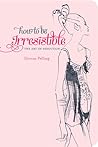 How to Be Irresistible: The Art of Seduction