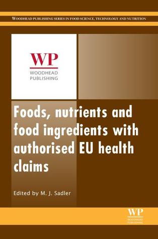 Foods, Nutrients and Food Ingredients with Authorised EU Health Claims: Volume 1 (Woodhead Publishing Series in Food Science, Technology and Nutrition)