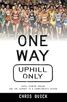 One Way, Uphill Only by Chris Quick One Way, Uphill Only by Chris Quick