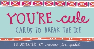 You're Cute: Cards to Break the Ice