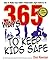 365 Ways to Keep Kids Safe: How to Make Your Child's World Safer. Ages Birth to 16