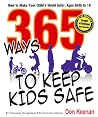 365 Ways to Keep Kids Safe: How to Make Your Child's World Safer. Ages Birth to 16 365 Ways to Keep Kids Safe: How to Make Your Child's World Safer. Ages Birth to 16