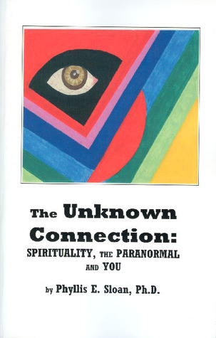 The Unknown Connection: Spirituality, The Paranormal And You