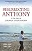 Resurrecting Anthony: A True Story of Courage & Destination