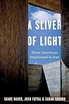 A Sliver of Light: Three Americans Imprisoned in Iran