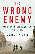 The Wrong Enemy: America in Afghanistan, 2001–2014