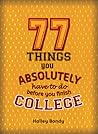 77 Things You Absolutely Have to Do Before You Finish College 77 Things You Absolutely Have to Do Before You Finish College