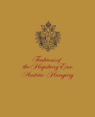 Fashions of the Hapsburg Era: Austria-Hungary (Paperback)