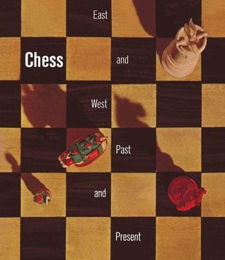 Chess: East and West, Past and Present. A Selection from the Gustavus A. Pfeiffer Collection (Paperback)