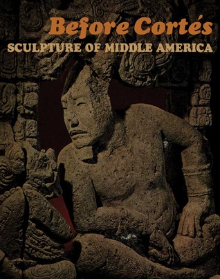 Before Cortés: Sculpture of Middle America (Paperback)
