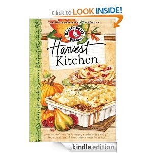 Harvest Kitchen Cookbook: Savor autumn's best family recipes, a bushel or tips and gifts from the kitchen...all to warm your home this season.