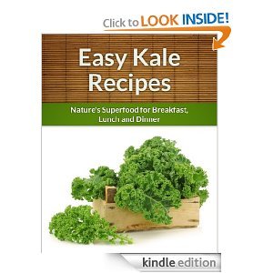 Kale Recipes: Nature's Superfood for Breakfast, Lunch and Dinner (The Easy Recipe)
