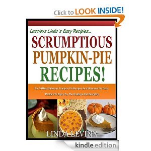 SCRUMPTIOUS PUMPKIN PIE RECIPES!: The 10 most Delicious Pumpkin Pie Recipes And 5 Easy-As-Pie Crust Recipes To Enjoy For the Holidays And Everyday!