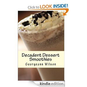 Decadent Dessert Smoothies: Simply Delicious Smoothies (Kindle Edition)