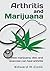 Arthritis and Marijuana: How Marijuana, Diet, and Exercise Can Heal Arthritis