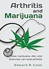Arthritis and Marijuana: How Marijuana, Diet, and Exercise Can Heal Arthritis