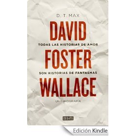 Portada de Todas las historias de amor son historias de fantasmas: David Foster Wallace, una biografía, de D.T. Max