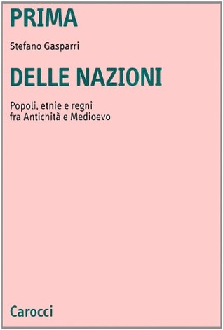 Prima delle nazioni: popoli, etnie e regni fra antichità e Medioevo