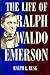 The Life of Ralph Waldo Eme...