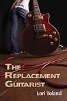 The Replacement Guitarist by Lori Toland