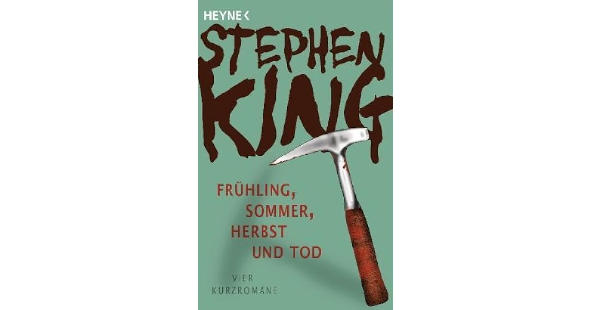 Stephen King Frühling Sommer Herbst Und Tod Frühling, Sommer, Herbst und Tod. Vier Kurzromane by Stephen King