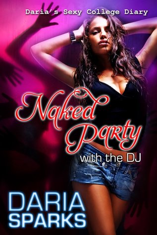 Naked Party With the DJ (Daria's Sexy College Diary)