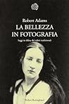 La bellezza in fotografia. Saggi in difesa dei valori tradizi... by Robert  Adams