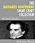 The Nathaniel Hawthorne Short Story Collection: 88 Short Stories