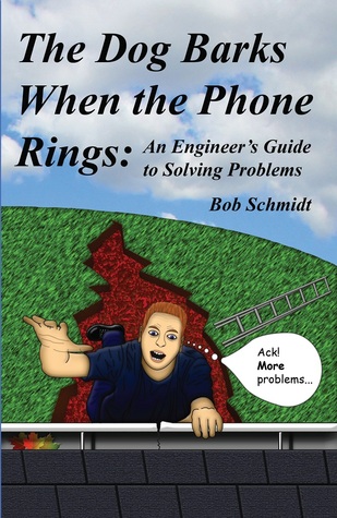 The Dog Barks When the Phone Rings: An Engineer's Guide to Solving Problems (Paperback)
