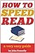 How to Speed Read: A Very E...