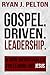 Gospel Driven Leadership: 5 Non-Negotiables for Leading Like Jesus