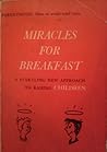 Miracles for Breakfast: A Startling New Approach to Raising Children