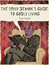 The Savvy Demon's Guide to Godly Living by Brad Francis The Savvy Demon's Guide to Godly Living by Brad Francis