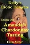 Delly's Erotic Delights Episode One: Amanda's Chardonnay Tasting
