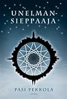 Unelmansieppaaja by Pasi Pekkola