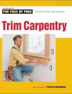 Trim Carpentry (For Pros by Pros)