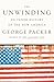 The Unwinding: An Inner History of the New America: Library Edition