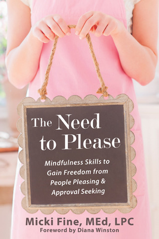 The Need to Please: Mindfulness Skills to Gain Freedom from People Pleasing and Approval Seeking (Paperback)