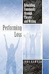 Performing Loss: Rebuilding Community through Theater and Writing (Theater in the Americas)