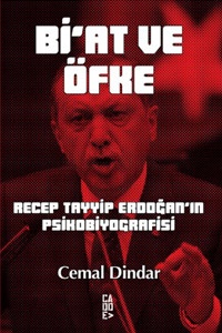 Bi'at ve Öfke (Recep Tayyip Erdoğan'ın Psikobiyografisi)