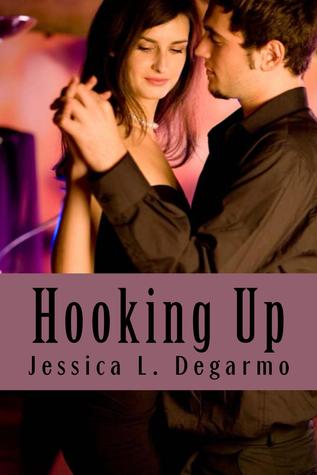 Hooking Up Hooking Up 1 By Jessica L Degarmo