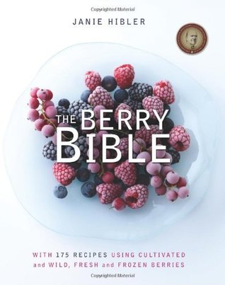 The Berry Bible: With 175 Recipes Using Cultivated and Wild, Fresh and Frozen Berries (Kindle Edition)