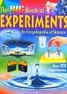 The BIG Book of Experiments: An Encyclopedia of Science The BIG Book of Experiments: An Encyclopedia of Science