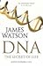 D.N.A. The Secret of Life by James D. Watson