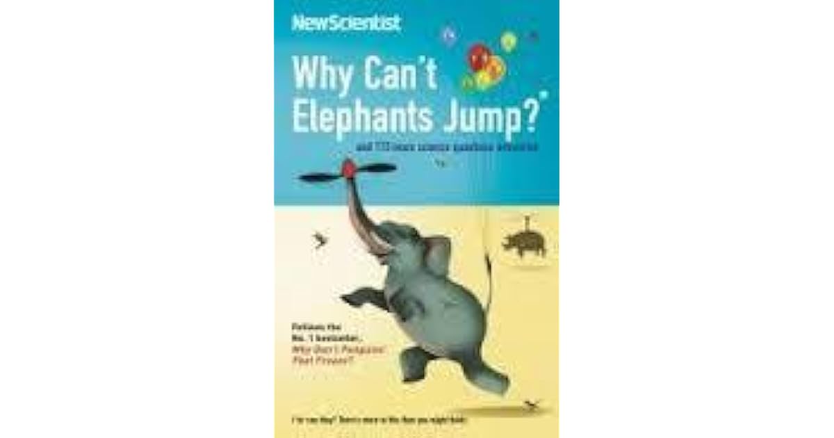 Why Can't Elephants Jump And 113 Other Science Questions Answered by ...