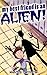 My Best Friend Is an Alien! by Marcus Emerson My Best Friend Is an Alien! by Marcus Emerson