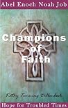 Champions of Faith: Abel, Enoch, Noah, and Job Champions of Faith: Abel, Enoch, Noah, and Job