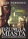 Dżungla miasta. Klucz do bezpieczeństwa by Jacek Pałkiewicz