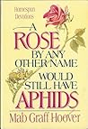 A Rose by Any Other Name Would Still Have Aphids: Homespun Devotions A Rose by Any Other Name Would Still Have Aphids: Homespun Devotions